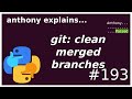git: cleaning up merged branches (beginner - intermediate) anthony explains #193