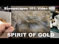 Stampscapes 101: Video 600 Spirit of Gold (full video)