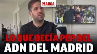 Cesc revela lo que le decía Pep sobre el ADN del Madrid: "​No sabes cómo lo hacen, pero..." I MARCA