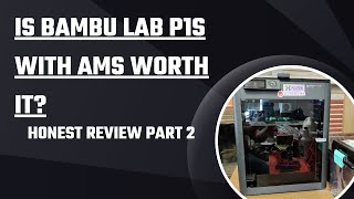 Is Bambu Lab P1S with AMS Worth It? Honest Review Part 2