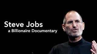 Steve Jobs - Billionaire Documentary - Innovator, Entrepreneur, Visionary, Business, Design