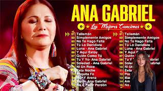 Ana Gabriel 20 Grandes Exitos ~ Ana Gabriel Exitos Sus Mejores Canciones ~ Baladas Romanticas