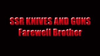 SSR KNIVES AND GUNS  A Farewell Toast  Rest In Peace Brother