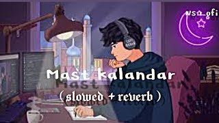 Mast Kalandar || Slowed + Reverb || Full Bass 🔊|| NS lofi