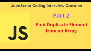 JavaScript Coding Interview Question - Part 2 - Find Duplicate Element from an Array