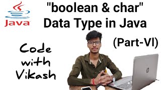 boolean & char data types in Java (Part-VI) || Java Programming for Beginners