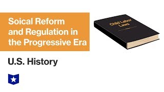 U.S. History | Social Reform and Regulation in the Progressive Era