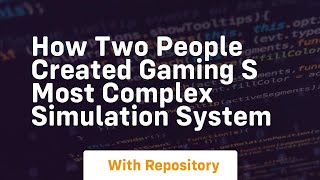 How two people created gaming s most complex simulation system