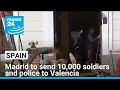 Spain to send 10,000 soldiers and police to Valencia after deadly floods • FRANCE 24 English