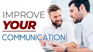 How to IMPROVE your COMMUNICATION SKILLS || 7 Tips to Communicate Better
