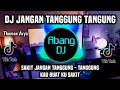 DJ JANGAN TANGGUNG TANGGUNG - SAKIT JANGAN TANGGUNG TANGGUNG REMIX FULL BASS TERBARU 2024