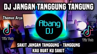DJ JANGAN TANGGUNG TANGGUNG - SAKIT JANGAN TANGGUNG TANGGUNG REMIX FULL BASS TER