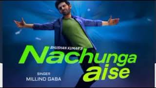 Nachunga aise  (Millind Gaba) song music mg Gulshan Kumar and T - series