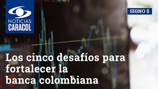 Los cinco desafíos para fortalecer la banca colombiana, según Asobancaria