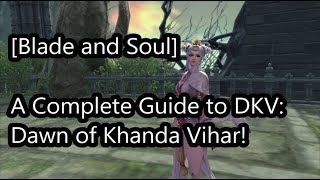 [Blade and Soul] A Complete Guide to DKV: Dawn of Khanda Vihar!