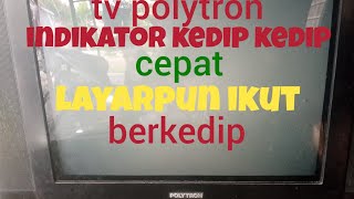 tv polytron slim indikator kedip kedip cepat layar juga ikut kedip