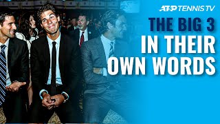 Federer, Nadal & Djokovic: The Big 3 In Their Own Words