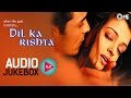 Dil Ka Rishta Jukebox - Full Album Songs | Arjun Rampal, Aishwarya, Nadeem Shravan