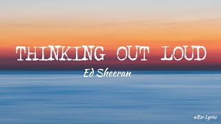 THINKING OUT LOUD (Lyrics) - Ed Sheeran