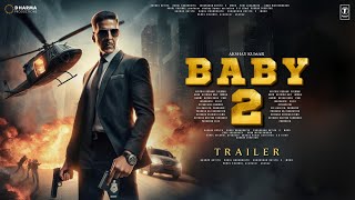 BABY 2 - Trailer | Akshay Kumar | Taapsee Pannu | Rana Daggubati | Danny Denzongpa, Anupam Kher 2024