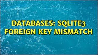 Databases: SQLite3 foreign key mismatch