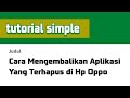 Cara Mengembalikan Aplikasi Yang Terhapus di Hp Oppo