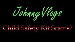 JohnnyVlogs: Child Safety Kit Scams?