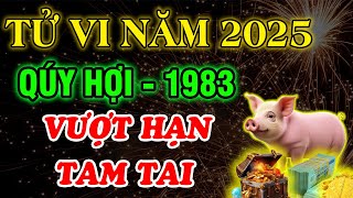 Luận Giải Chi Tiết: Tử Vi Năm 2025, Quý Hợi 1983, Gặp năm hạn nặng Nghe kỹ Điều Này Đón Lộc Tránh Dữ