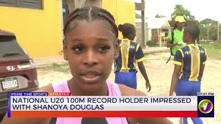 National U20 100M Record Holder Impressed with Shanoya Douglas | TVJ Sports