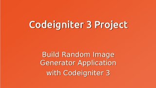 Codeigniter 3 project - Build random image generator -- part 2