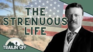 The Strenuous Life: Theodore Roosevelt's Personal Philosophy