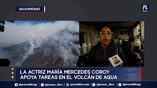 La actriz guatemalteca María Mercedes Coroy apoya tareas por incendio en Volcán de Agua