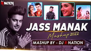 Jass Manak 2022 Mashup | DJ R Nation | Latest Mashup Song 2022 | Best of Jass Manak Song 2022