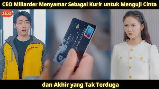 CEO Miliarder Menyamar Sebagai Kurir untuk Menguji Cinta dan Akhir yang Tak Terduga