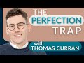 The Perfection Trap with Thomas Curran