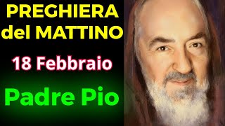 PREGHIERA del MATTINO | PREGHIERA a PADRE PIO (18 Febbraio)