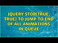 jQuery stop(true, true) to jump to end of all animations in queue (4 Solutions!!)