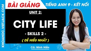 Tiếng Anh 9 Unit 2 | Skills 2 | City Life - trang 25 Global Success (DỄ HIỂU NHẤT)