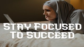 Stay Focused To Succeed -- Motivational Video