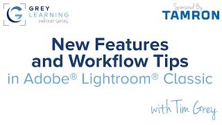 Lightroom Classic: New Features and Workflow Tips - GreyLearning Webinar