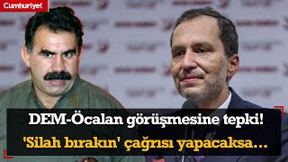 Erbakan’dan DEM-Öcalan görüşmesi tepkisi! \