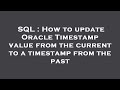 SQL : How to update Oracle Timestamp value from the current to a timestamp from the past