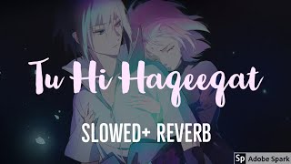 Tu Hi Haqeeqat [Slowed + Reverb] |Slow version | Tum Mile | Emraan Hashmi