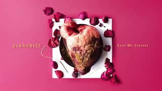 Pinkshift - Love Me Forever [Visual]