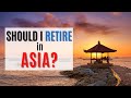 Why Should You Retire In Asia | Live and Invest Overseas