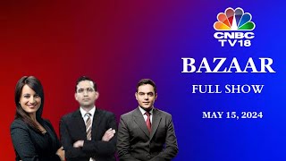 Bazaar: The Most Comprehensive Show On Stock Markets | Full Show | May 15, 2024 | CNBC TV18