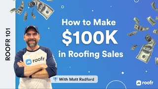 Roofr 101 | How to Make $100K in Roofing Sales