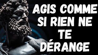 APPRENDS à AGIR comme si RIEN ne T’AFFECTAIT – 8 LEÇONS | STOÏCISME