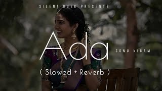 Ada ( Slowed + Reverb ) | Lofi | Sonu Nigam | Akshay Kumar , John Abraham | Silent Dusk