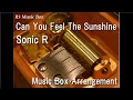 Can You Feel The Sunshine/Sonic R [Music Box]